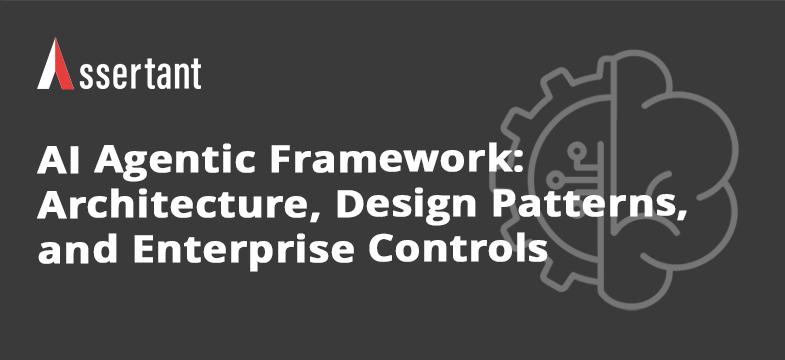 Assertant article thumbnail on AI agentic framework architecture, design patterns, and enterprise controls for secure, governed AI in business workflows.